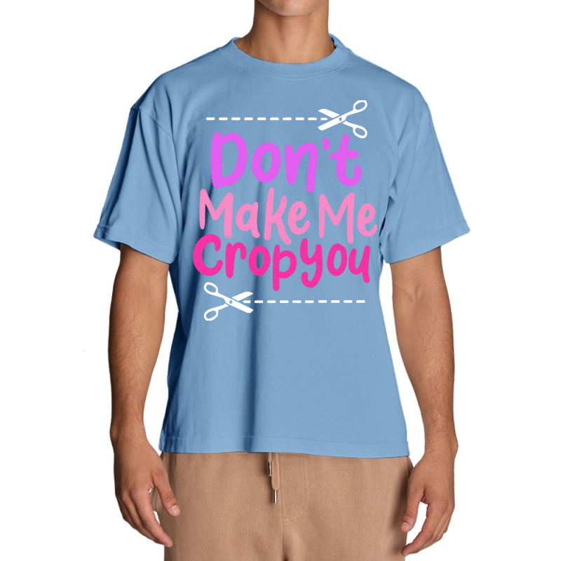 Scrapbooking Saying T  Shirt Don’t Make Me Crop You Urban Heavy T-shirt | Artistshot