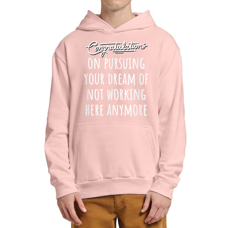 Congrats On Pursuing Your Dream Of Not Working Here Funny T Shirt Urban Pullover Hoodie | Artistshot