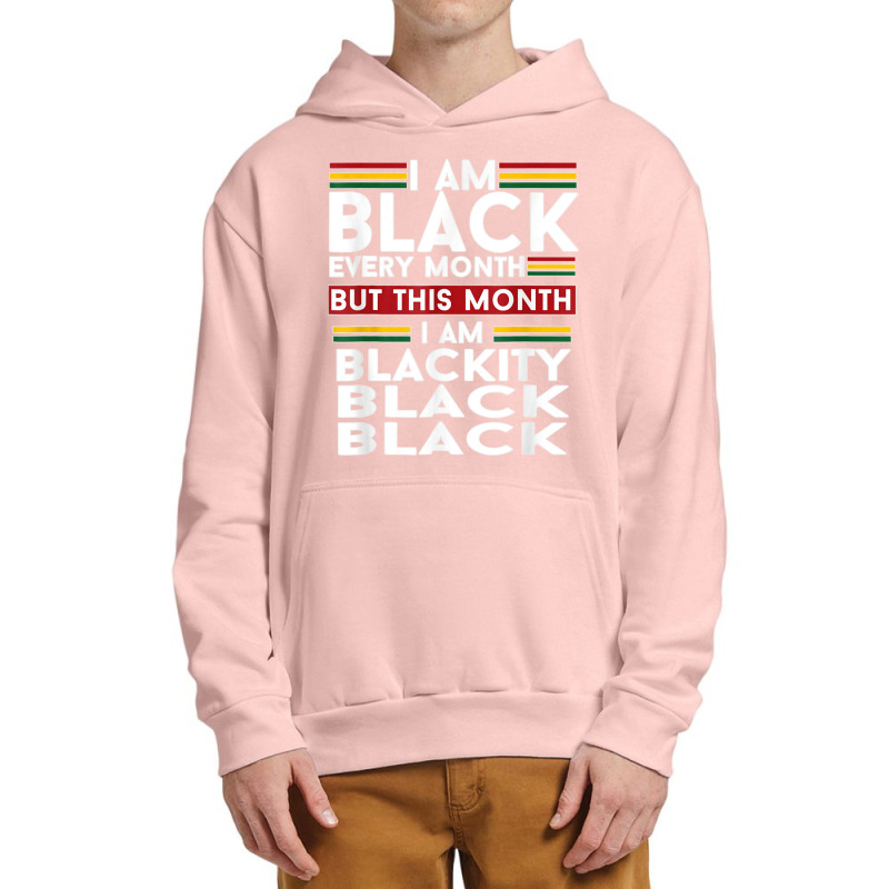 I Am Black Every Month But This Month I'm Blackity Black T Shirt Urban Pullover Hoodie | Artistshot