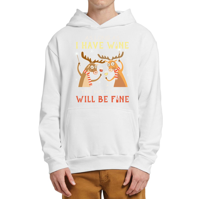 As Long As I Have Wine The Holidays Will Be Fine T Shirt T-shirt Urban Pullover Hoodie | Artistshot