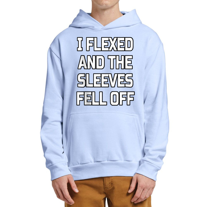 I Flexed And The Sleeves Fell Off  Bodybuilder Gym Workout Tank Top Urban Pullover Hoodie | Artistshot