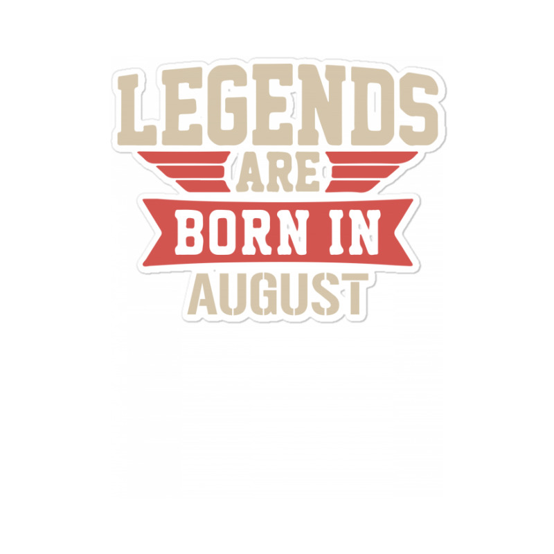 Legends Are Born ın August Sticker | Artistshot