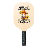 You're About As Pleasant As An Itchy Butthole T Shirt Pickleball Paddle | Artistshot