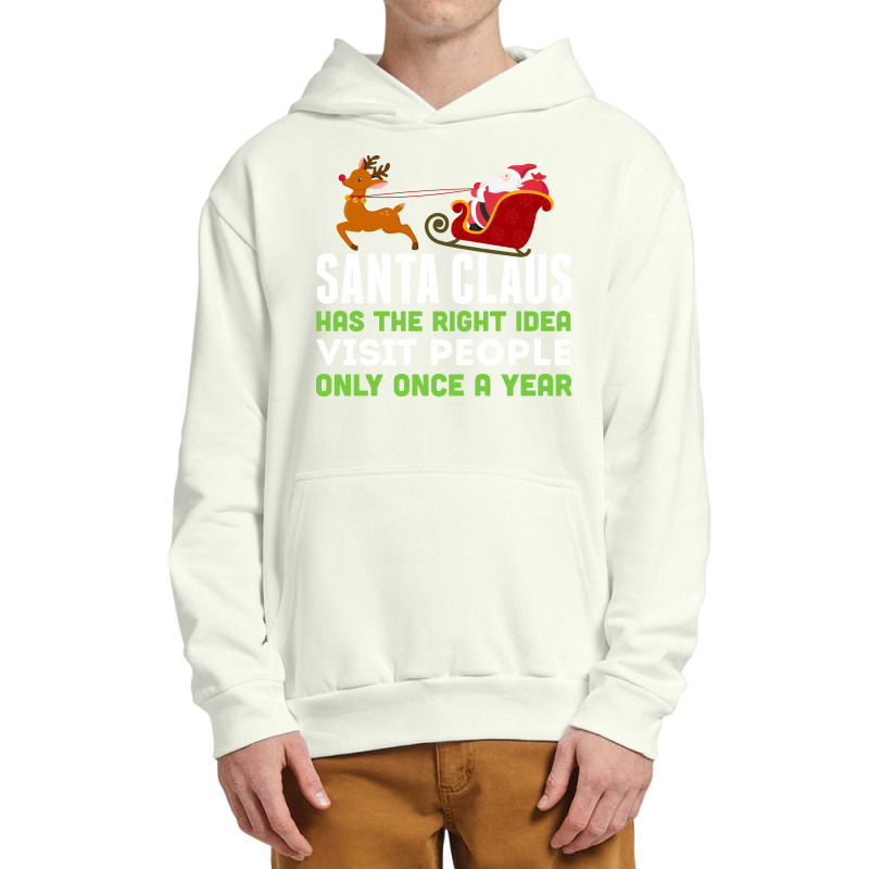 Santa Claus Has The Right Idea Visit People Only Once A Year T-shirt Urban Pullover Hoodie by trokeryth | Artistshot