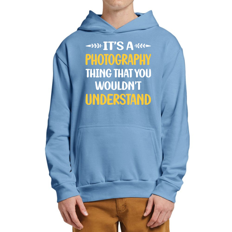 Photography T  Shirt You Would Not Understand Photography Photographer Urban Pullover Hoodie by lizardgasp | Artistshot