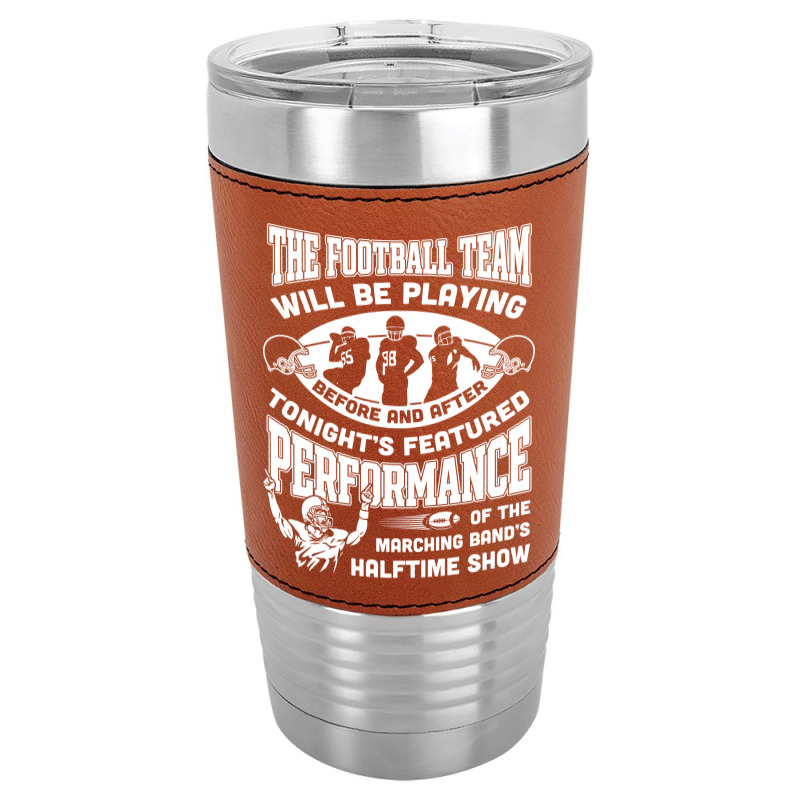 The Football Team Will Be Playing Before And After T-shirt Leatherette Tumbler | Artistshot