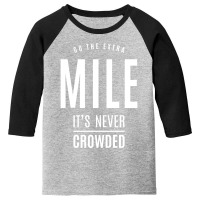 Go The Extra Mile It's Never Crowded - Motivational Gift Youth 3/4 Sleeve | Artistshot