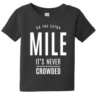 Go The Extra Mile It's Never Crowded - Motivational Gift Baby Tee | Artistshot