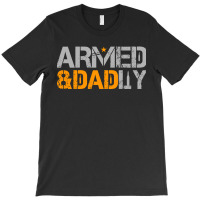 Mens Armed And Dadly Funny Deadly Fathers Day T-shirt | Artistshot