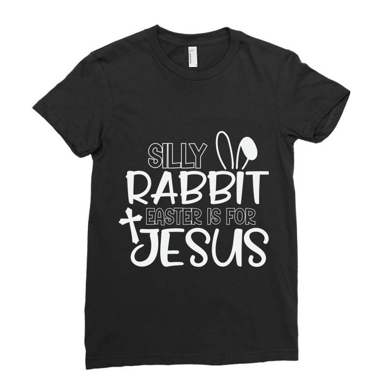 Silly Rabbit Easter Bunny Is For Jesus Ladies Fitted T-shirt | Artistshot