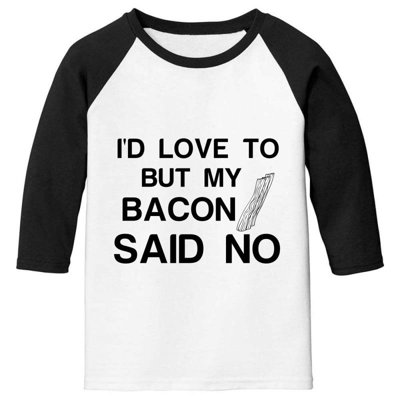 Bacon Said No Youth 3/4 Sleeve by Perfect Designers | Artistshot