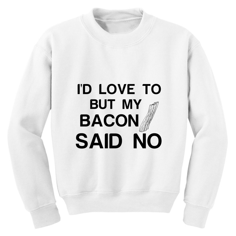 Bacon Said No Youth Sweatshirt by Perfect Designers | Artistshot