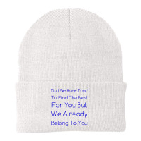 Dad We Have Tried To Find The Best For You But We Already Belong To Yo Beanie | Artistshot