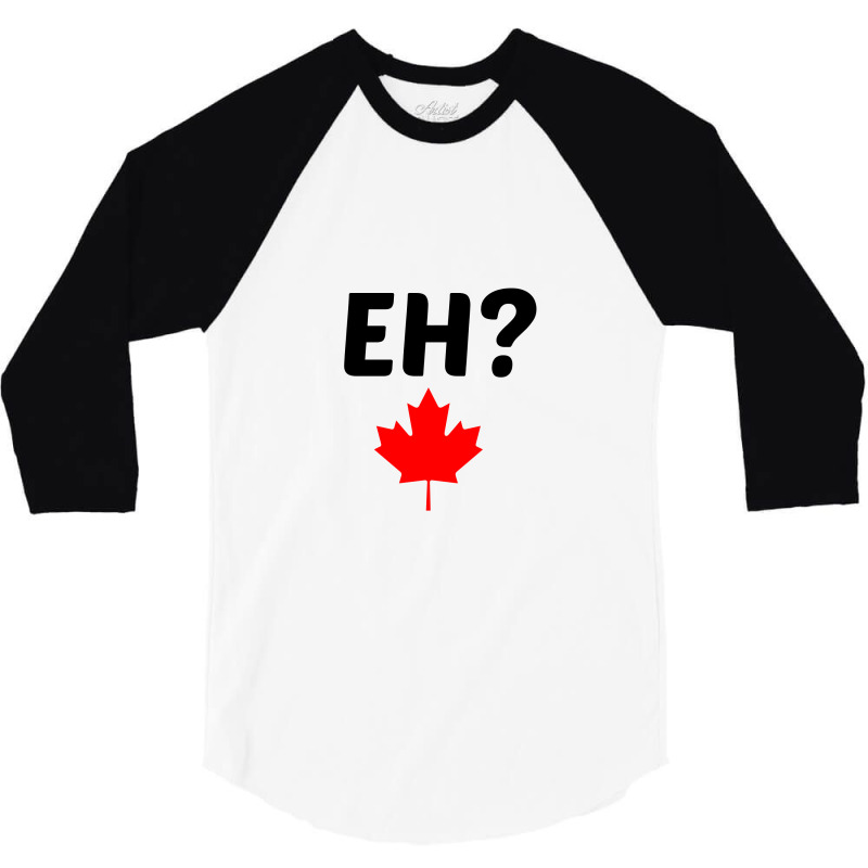 Eh Canada Mapple Leaf 3/4 Sleeve Shirt by Perfect Designers | Artistshot