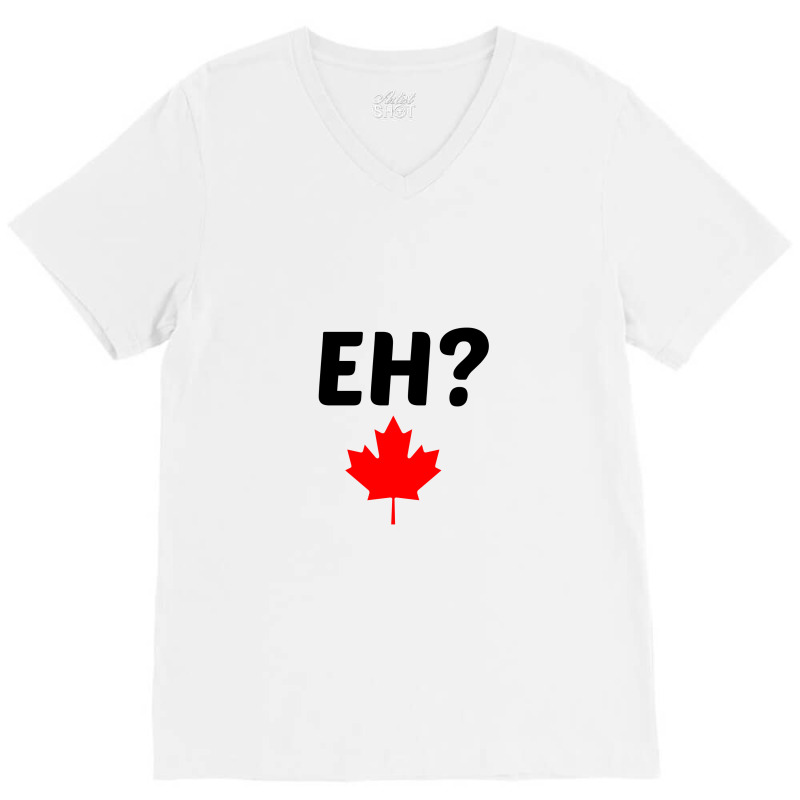 Eh Canada Mapple Leaf V-Neck Tee by Perfect Designers | Artistshot