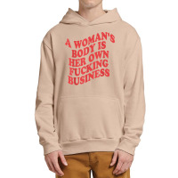 Pro Choice, A Woman's Body Is Her Own Fucking Business T Shirt Urban Pullover Hoodie | Artistshot