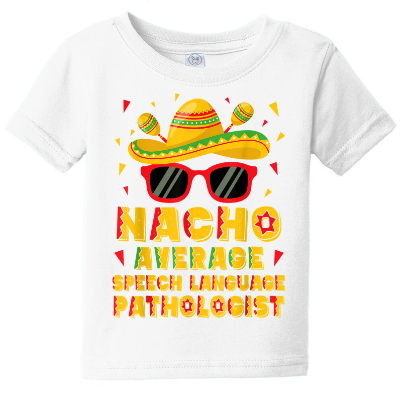 Nacho Average Speech Language Pathologist Cinco De Mayo T Shirt Baby Tee by phuongvu | Artistshot