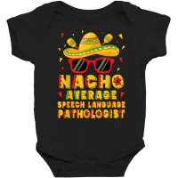 Nacho Average Speech Language Pathologist Cinco De Mayo T Shirt Baby Bodysuit | Artistshot