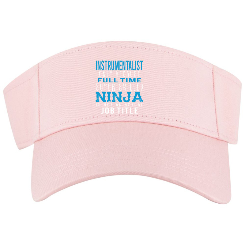 Instrumentalist Because Ninja Is Not A Job Title Visor hat by thanchashop | Artistshot