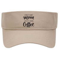 Instant Mom Just Add Coffee Visor Hat | Artistshot