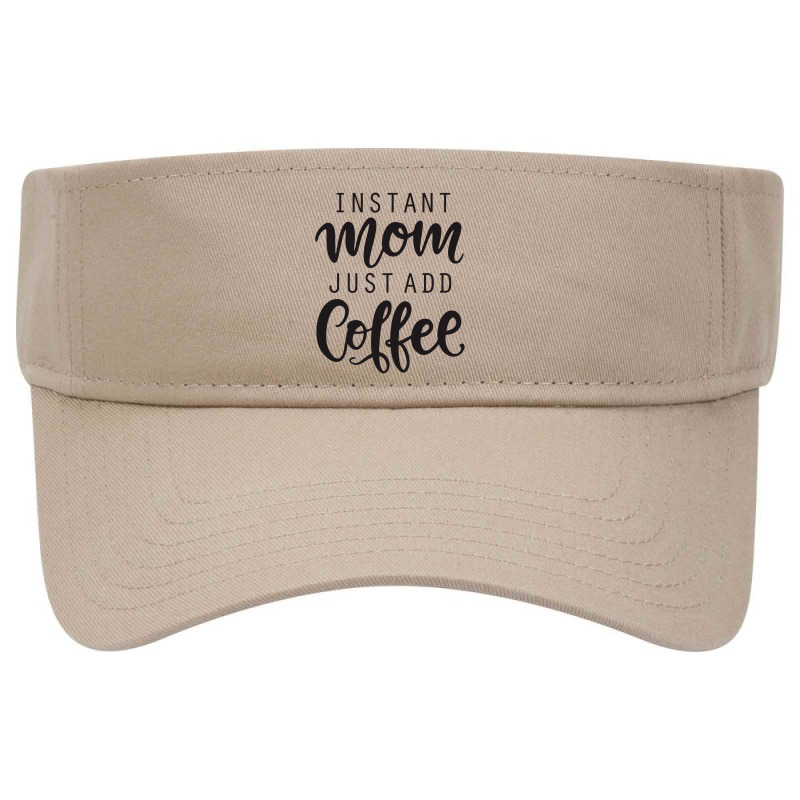 Instant Mom Just Add Coffee Visor hat by batinsaja | Artistshot