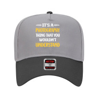 Photography T  Shirt You Would Not Understand Photography Photographer Adjustable Baseball Cap | Artistshot