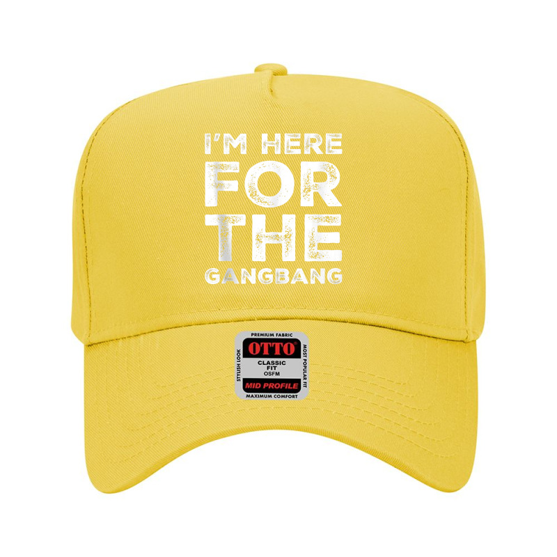 I'm Here For The Gangbang Dirty Sarcastic Sex Saying Tank Top Adjustable Baseball Cap | Artistshot