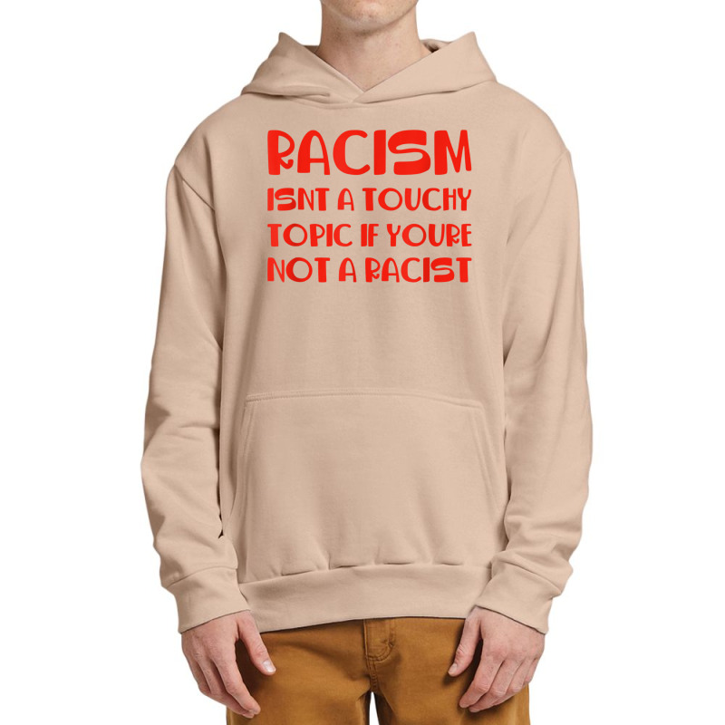 Racism Isnt A Touchy Topic If Youre Not A Racist Urban Pullover Hoodie by Hoang95 | Artistshot