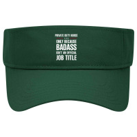 Private Duty Nurse Because Badass Isn't A Job Title Visor Hat | Artistshot