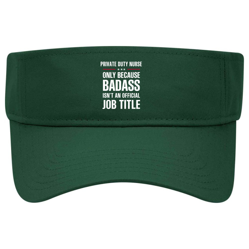 Private Duty Nurse Because Badass Isn't A Job Title Visor hat by thanchashop | Artistshot