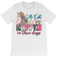 A Lot Can Happen In Three Days T-shirt | Artistshot