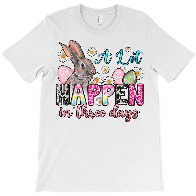 A Lot Can Happen In Three Days T-shirt | Artistshot