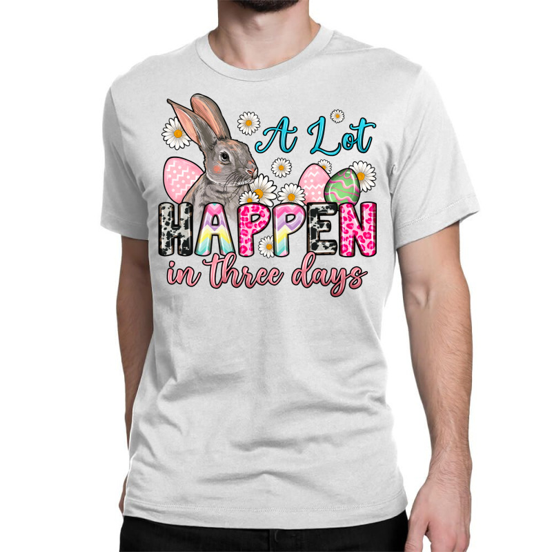 A Lot Can Happen In Three Days Classic T-shirt | Artistshot