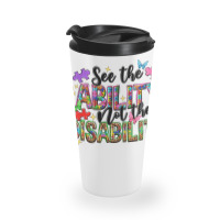 See The Ability Not The Disability Travel Mug | Artistshot