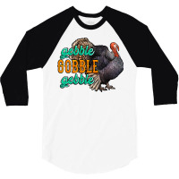 Thanksgiving Turkey Gobble Gobble 3/4 Sleeve Shirt | Artistshot