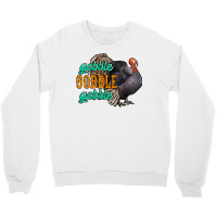 Thanksgiving Turkey Gobble Gobble Crewneck Sweatshirt | Artistshot