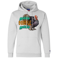 Thanksgiving Turkey Gobble Gobble Champion Hoodie | Artistshot