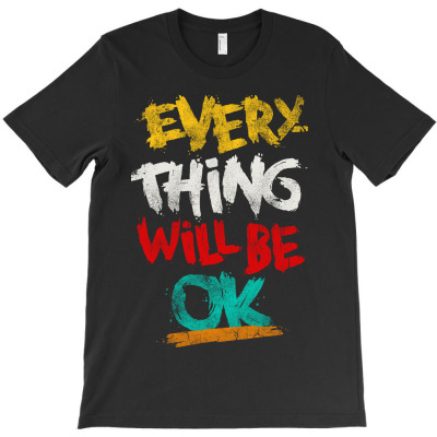Everything Will Be Ok T-shirt Designed By Agoes