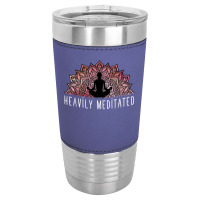 Heavily Meditated   Spiritual Daily Meditation Yoga T Shirt Leatherette Tumbler | Artistshot