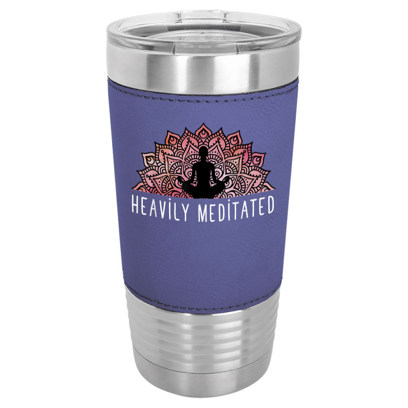 Heavily Meditated   Spiritual Daily Meditation Yoga T Shirt Leatherette Tumbler | Artistshot