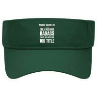 Marine Architect Because Badass Isn't A Job Title Visor Hat | Artistshot