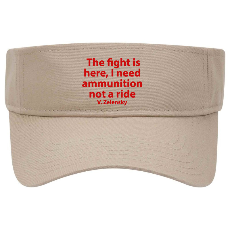 The Fight Is Here I Need Ammunition Not A Ride Visor hat by Boomerang | Artistshot