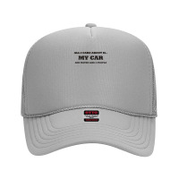 My Car And Maybe Like 3 People Funny Saying Foam Trucker Hat | Artistshot