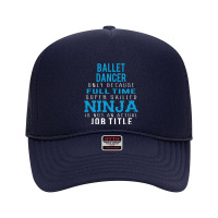 Ballet Dancer Because Ninja Is Not A Job Title Foam Trucker Hat | Artistshot