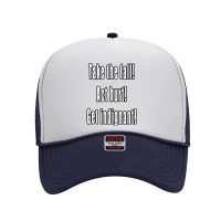 Take The Fall! Act Hurt! Get Indignant! Foam Trucker Hat | Artistshot