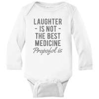 Funny Anesthesiologist Anesthesia Gift Propofol Is Long Sleeve Baby Bodysuit | Artistshot