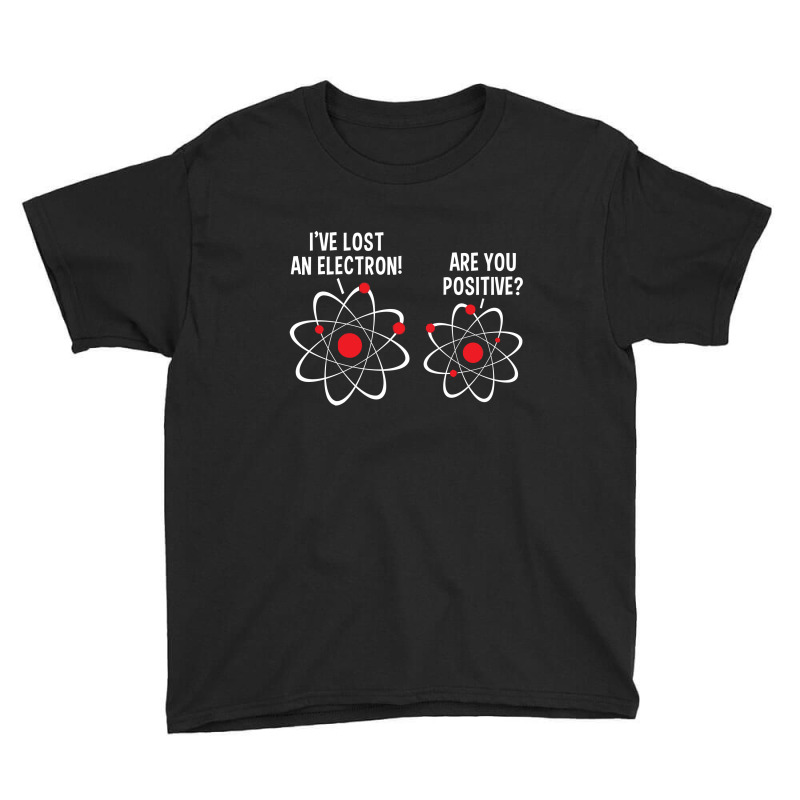 I've Lost An Electron! Are You Positive Youth Tee by h4ikal | Artistshot