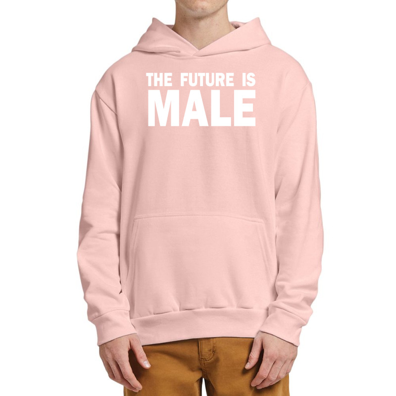 The Future Is Male Urban Pullover Hoodie | Artistshot