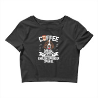 Dog Lover Gifts   Coffee And English Springer Spaniel Dog Desig Crop Top | Artistshot