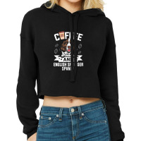 Dog Lover Gifts   Coffee And English Springer Spaniel Dog Desig Cropped Hoodie | Artistshot